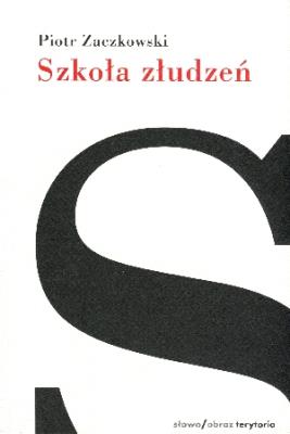 Szkoła złudzeń. Autor: Zaczkowski Piotr. SmakLiter.pl Okładka książki Szkoła złudzeń