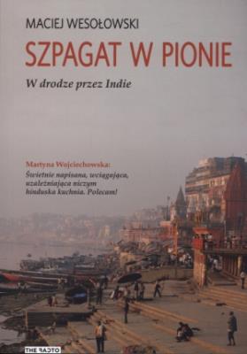Szpagat w pionie. W drodze przez Indie. Autor: Maciej Wesołowski. SmakLiter.pl Okładka książki Szpagat w pionie. W drodze przez Indie