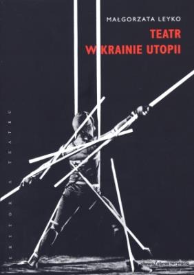 Teatr w krainie utopii. Autor: Leyko Małgorzata. SmakLiter.pl Okładka książki Teatr w krainie utopii