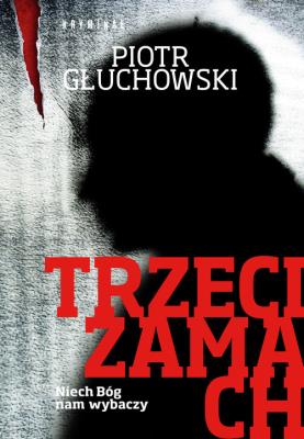 Trzeci zamach. Autor: Głuchowski Piotr Marek. SmakLiter.pl Okładka książki Trzeci zamach