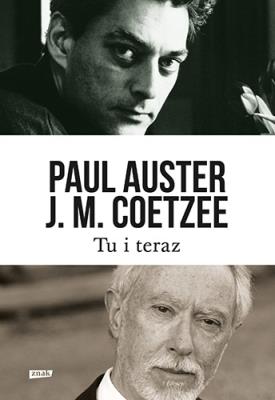 Tu i teraz. Listy (2008-2011). Autor: Auster Paul, Coetzee J.M.. SmakLiter.pl Okładka książki Tu i teraz. Listy (2008-2011)