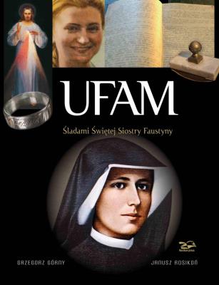 Ufam. Śladami Siostry Faustyny. Autor: Grzegorz Górny, Janusz Rosikoń. SmakLiter.pl Okładka książki Ufam. Śladami Siostry Faustyny