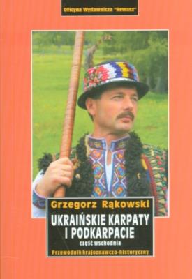 Ukraińskie Karpaty i Podkarpacie. Część wschodnia. Autor: Grzegorz Rąkowski. SmakLiter.pl Okładka książki Ukraińskie Karpaty i Podkarpacie. Część wschodnia