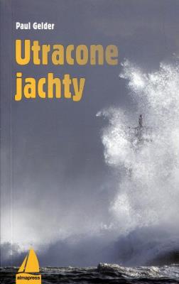 Utracone jachty Wyd. II. Autor: Gelder Paul. SmakLiter.pl Okładka książki Utracone jachty Wyd. II
