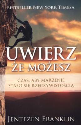 Uwierz, że możesz. Autor: Jentezen Franklin. SmakLiter.pl Okładka książki Uwierz, że możesz