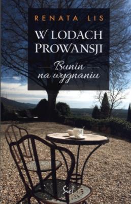 W lodach Prowansji. Bunin na wygnaniu. Autor: Jarosław Ropęga Renata Lisowska. SmakLiter.pl Okładka książki W lodach Prowansji. Bunin na wygnaniu