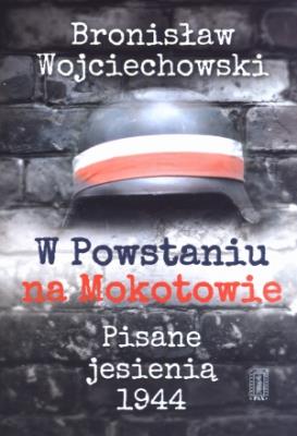 W Powstaniu na Mokotowie. Autor: Bronisław Wojciechowski. SmakLiter.pl Okładka książki W Powstaniu na Mokotowie