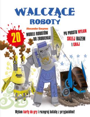 Walczące roboty. Autor: Alexander Gwynne. SmakLiter.pl Okładka książki Walczące roboty
