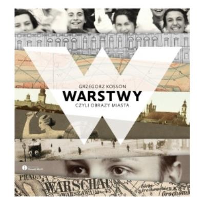 Warstwy, czyli obrazy miasta. Autor: Grzegorz Kosson. SmakLiter.pl Okładka książki Warstwy, czyli obrazy miasta
