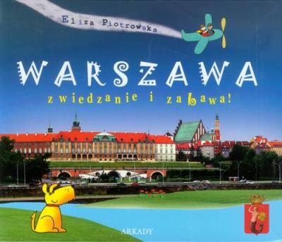 Warszawa. Zwiedzanie i zabawa. Autor: Eliza Piotrowska. SmakLiter.pl Okładka książki Warszawa. Zwiedzanie i zabawa