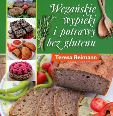 Wegańskie wypieki i potrawy bez glutenu. Autor: Teresa Reimann. SmakLiter.pl Okładka książki Wegańskie wypieki i potrawy bez glutenu