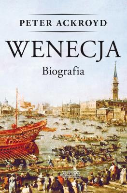 Wenecja. Biografia. Autor: Ackroyd Peter. SmakLiter.pl Okładka książki Wenecja. Biografia