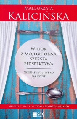 Widok z mojego okna. Szersza perspektywa. Przepisy. Autor: Kalicińska Małgorzata. SmakLiter.pl Okładka książki Widok z mojego okna. Szersza perspektywa. Przepisy