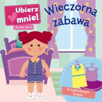 Okładka książki Wieczorna zabawa. Ubierz mnie! Ubranka dla Eli