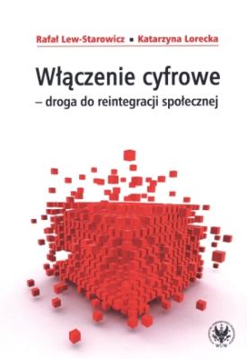Włączenie cyfrowe droga do reintegracji społecznej. Autor: Lew-Starowicz Rafał, Lorecka Katarzyna. SmakLiter.pl Okładka książki Włączenie cyfrowe droga do reintegracji społecznej