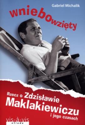 Wniebowzięty Rzecz o Zdzisławie Maklakiewiczu. Autor: Michalik Gabriel. SmakLiter.pl Okładka książki Wniebowzięty Rzecz o Zdzisławie Maklakiewiczu