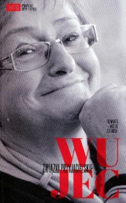 Wujec. Związki przyjacielskie. Autor: Wujec Ludwika, Sutowski Michał. SmakLiter.pl Okładka książki Wujec. Związki przyjacielskie