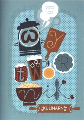 Wytwórnik kulinarny. Autor: Katarzyna Bogucka (ilustr.), Szymon Tomiło. SmakLiter.pl Okładka książki Wytwórnik kulinarny