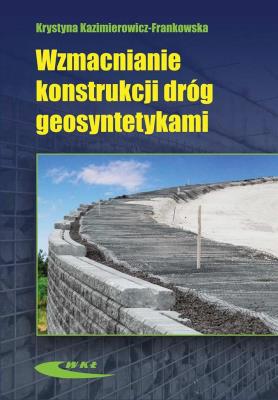 Wzmacnianie konstrukcji dróg geosyntetykami. Autor: Kazimierowicz-Frankowska Krystyna. SmakLiter.pl Okładka książki Wzmacnianie konstrukcji dróg geosyntetykami