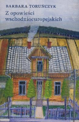 Z opowieści wschodnioeuropejskich. Autor: Toruńczyk Barbara. SmakLiter.pl Okładka książki Z opowieści wschodnioeuropejskich