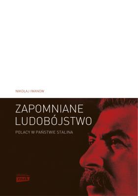 Okładka książki Zapomniane ludobójstwo. Polacy w państwie Stalina