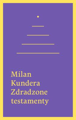 Zdradzone testamenty. Autor: Milan Kundera. SmakLiter.pl Okładka książki Zdradzone testamenty