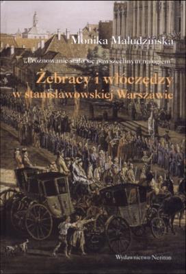 Okładka książki Żebracy i włóczędzy w stanisławowskiej Warszawie