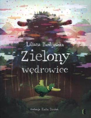 Zielony wędrowiec. Autor: Bardijewska Liliana. SmakLiter.pl Okładka książki Zielony wędrowiec