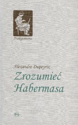 Zrozumieć Habermasa TW. Autor: Dupeyrix Alexandre. SmakLiter.pl Okładka książki Zrozumieć Habermasa TW