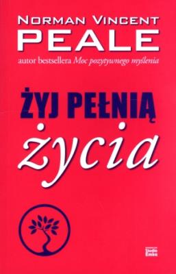 Żyj pełnią życia. Autor: Norman Vincent Peale. SmakLiter.pl Okładka książki Żyj pełnią życia