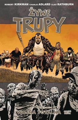 Żywe trupy Tom 21 Wojna totalna Część 2. Autor: Kirkman Robert, Adlard Charlie. SmakLiter.pl Okładka książki Żywe trupy Tom 21 Wojna totalna Część 2