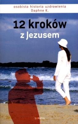 12 kroków z Jezusem. Autor: Daphne Barak. SmakLiter.pl Okładka książki 12 kroków z Jezusem