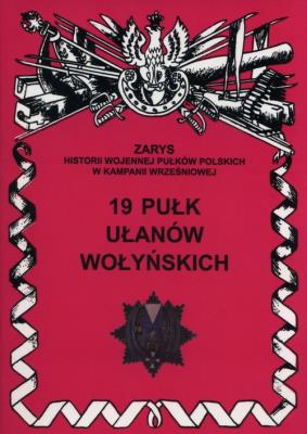 19 Pułk Ułanów Wołyńskich. Autor: Wojciechowski Jerzy S.. SmakLiter.pl Okładka książki 19 Pułk Ułanów Wołyńskich