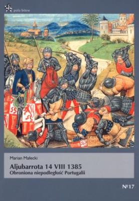Aljubarrota 14 VIII 1385. Obroniona.... Autor: Małecki Marian. SmakLiter.pl Okładka książki Aljubarrota 14 VIII 1385. Obroniona...
