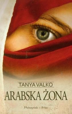 Arabska żona - Tanya Valko. Autor: Tanya Valko. SmakLiter.pl Okładka książki Arabska żona - Tanya Valko