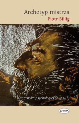 Archetyp Mistrza. Autor: Billig Piotr. SmakLiter.pl Okładka książki Archetyp Mistrza