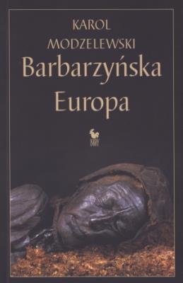 Barbarzyńska Europa. Autor: Karol Modzelewski. SmakLiter.pl Okładka książki Barbarzyńska Europa