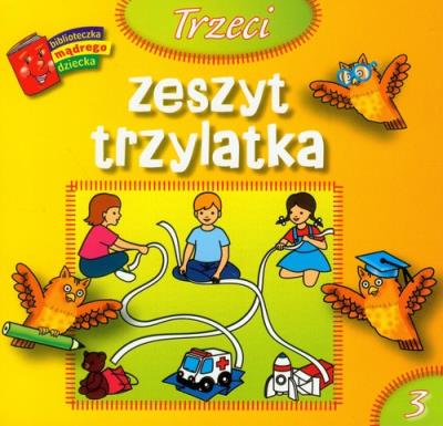 Bibl. mądrego dziecka - Trzeci zeszyt trzylatka. Autor: Anna Wiśniewska (red.). SmakLiter.pl Okładka książki Bibl. mądrego dziecka - Trzeci zeszyt trzylatka