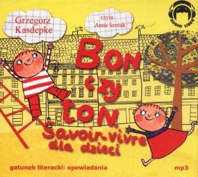 Bon czy ton. Savoir-vivre dla dzieci Audiobook. Autor: Grzegorz Kasdepke. SmakLiter.pl Okładka książki Bon czy ton. Savoir-vivre dla dzieci Audiobook
