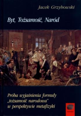 Byt, Tożsamość, Naród. Autor: Jacek Grzybowski. SmakLiter.pl Okładka książki Byt, Tożsamość, Naród