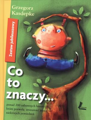 Co to znaczy... zestaw jubileuszowy. Autor: Grzegorz Kasdepke. SmakLiter.pl Okładka książki Co to znaczy... zestaw jubileuszowy