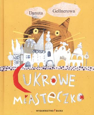 Cukrowe miasteczko BAJKA. Autor: Danuta Gellnerowa. SmakLiter.pl Okładka książki Cukrowe miasteczko BAJKA