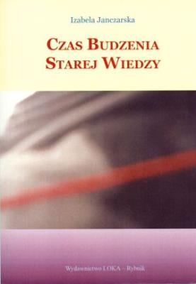 Czas budzenia starej wiedzy. Autor: Izabela Janczarska. SmakLiter.pl Okładka książki Czas budzenia starej wiedzy