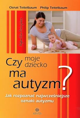 Okładka książki Czy moje dziecko ma autyzm? Jak rozpoznać...