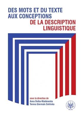 Des mots et du texte aux conceptions de la description linguistique. Autor: Anna  Dutka-Mańkowska (red.), Teresa Giermak-Zielińska (red.). SmakLiter.pl Okładka książki Des mots et du texte aux conceptions de la description linguistique