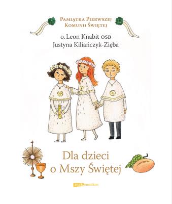 Dla dzieci o Mszy Świętej. Autor: Knabit Leon, Kiliańczyk-Zięba Justyna. SmakLiter.pl Okładka książki Dla dzieci o Mszy Świętej