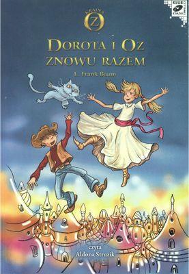 Dorota i Oz znowu razem audiobook. Autor: Baum Lyman Frank. SmakLiter.pl Okładka książki Dorota i Oz znowu razem audiobook