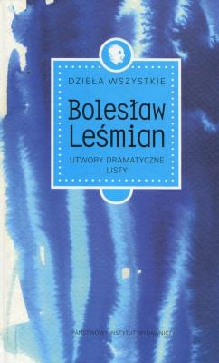Dzieła wszystkie. Utwory dramatyczne. Listy TW. Autor: Bolesław Leśmian. SmakLiter.pl Okładka książki Dzieła wszystkie. Utwory dramatyczne. Listy TW
