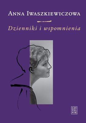 Dzienniki i wspomnienia. Autor: Iwaszkiewiczowa Anna. SmakLiter.pl Okładka książki Dzienniki i wspomnienia