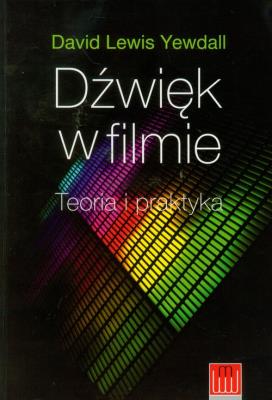 Dźwięk w filmie teoria i praktyka. Autor: Yewdall David Lewis. SmakLiter.pl Okładka książki Dźwięk w filmie teoria i praktyka
